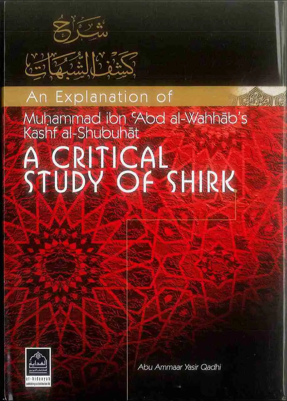 An Explanation of Muhammad ibn Abd al-Wahhab's Kash al-Shubuhat : A Critical Study of Shirk