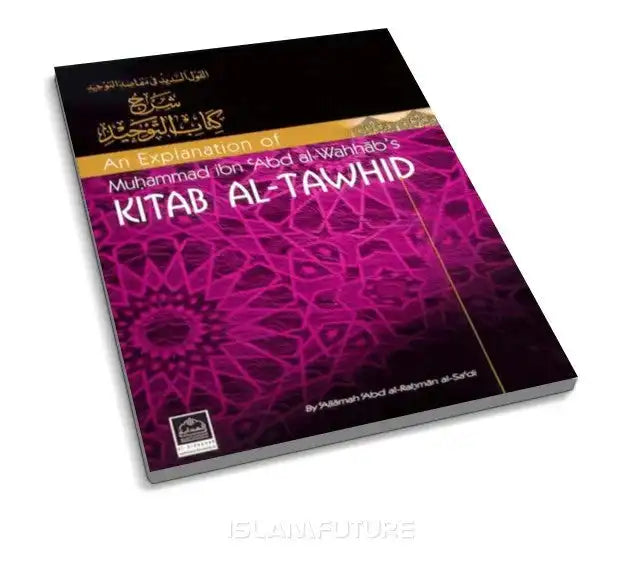 An explanation of Muhammad ibn Abd al Wahhab's teachings in Kitab Al Tawhid