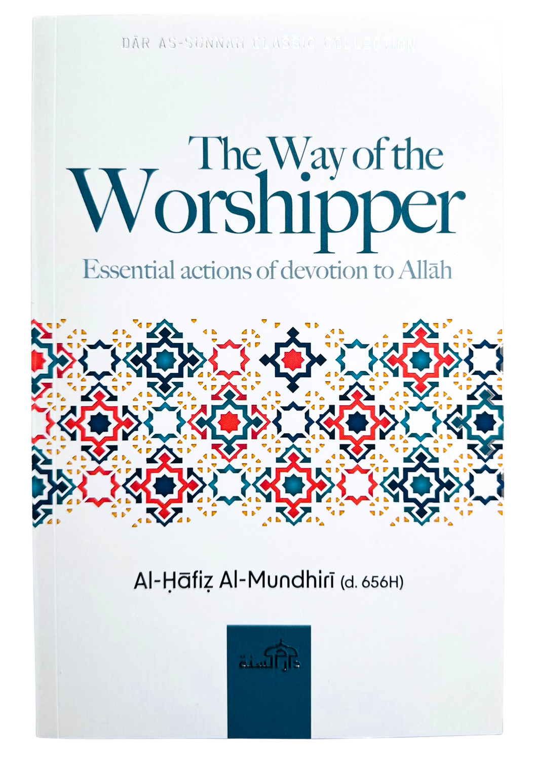 THE WAY OF THE WORSHIPPER BY AL-HAFIZ AL-MUNDHIRI(D. 656H)