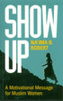 Show Up: A Motivational Message for Muslim Women, 9781847741417