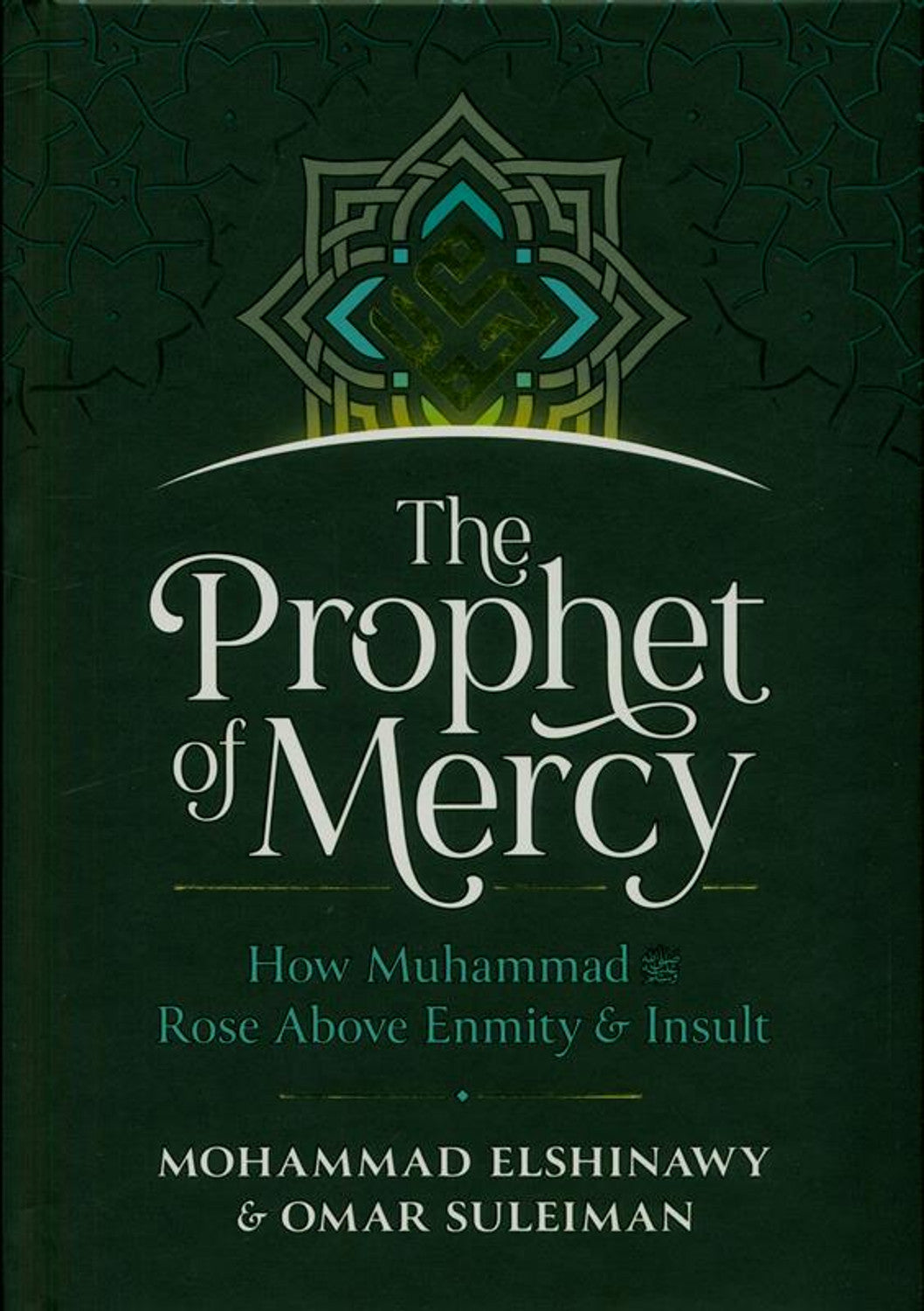 The Prophet Of Mercy : How Muhammad Rose Above Enmity & Insult