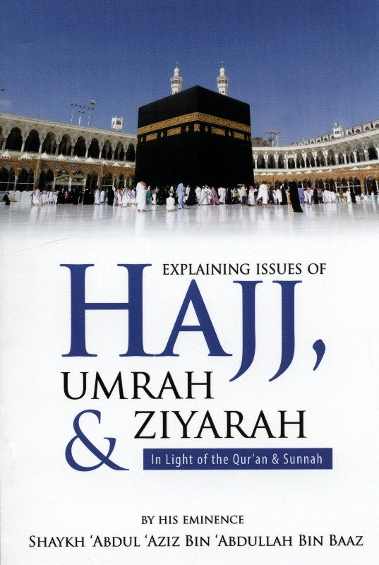 Explaining Issues Of Hajj Umrah & Ziyarah(in Light Of The Quran & Sunnah)